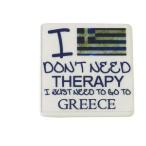 "I don't need therapy i just need to go to Greece" μαγνητάκι μάρμαρο Θάσου λευκό τετράγωνο 5x5x0.7cm