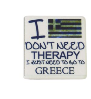 "I don't need therapy i just need to go to Greece" μαγνητάκι μάρμαρο Θάσου λευκό τετράγωνο 5x5x0.7cm